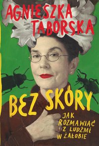 Bez skóry. Jak rozmawiać z ludźmi w żałobie - Agnieszka Taborska - ebook