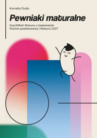 Pewniaki maturalne Szachmat! Matura z matematyki poziom podstawowy 2027 - Kornelia Duda - ebook
