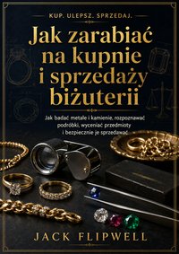 Jak zarabiać na kupnie i sprzedaży biżuterii - Jack Flipwell - ebook