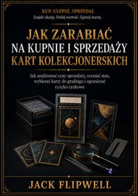 Jak zarabiać na kupnie i sprzedaży kart kolekcjonerskich - Jack Flipwell - ebook
