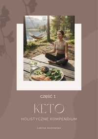 KETO Holistyczne Kompendium - Larysa Wazowska - ebook
