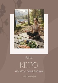KETO Holistic Compendium Part 1 - Larysa Wazowska - ebook