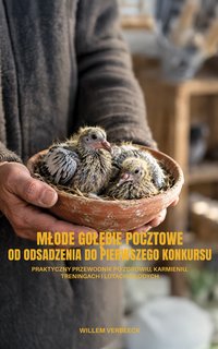 Młode gołębie pocztowe od odsadzenia do pierwszego konkursu - Willem Verbeeck - ebook