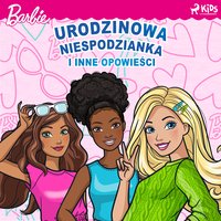 Barbie. Urodzinowa niespodzianka i inne opowieści - Opracowanie zbiorowe - audiobook