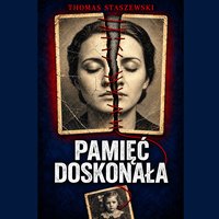 PAMIĘĆ DOSKONAŁA - Thomas Staszewski - ebook