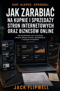 Jak zarabiać na kupnie i sprzedaży stron internetowych oraz biznesów online - Jack Flipwell - ebook
