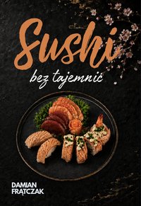Sushi Bez Tajemnic - Damian Frątczak - ebook