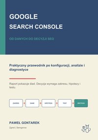 Google Search Console. Od danych do decyzji SEO. - Paweł Gontarek - ebook