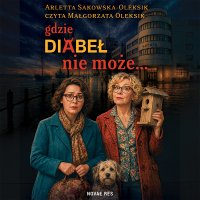 Gdzie diabeł nie może... - Arletta Sakowska-Oleksik - audiobook