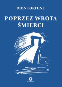 Poprzez wrota śmierci - Dion Fortune - ebook