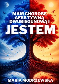 Mam chorobę afektywną dwubiegunową i JESTEM - Maria Modrzewska - ebook