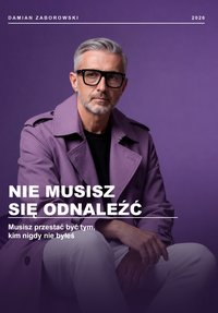 Nie musisz się odnaleźć. Musisz przestać być tym, kim nigdy nie byłeś. - Damian Zaborowski - ebook