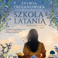 Trylogia Szkoła Latania. Tom 1. Szkoła latania - Sylwia Trojanowska - audiobook