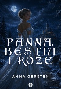 Panna, bestia i róże - Anna Gersten - ebook