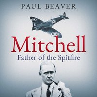 Mitchell: Father of the Spitfire - Paul Beaver - audiobook