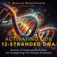 Activating Our 12-Stranded DNA - Ruslana Remennikova - audiobook
