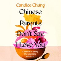 Chinese Parents Don't Say I Love You - Candice Chung - audiobook