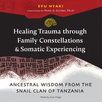 Healing Trauma through Family Constellations and Somatic Experiencing - Peter A. Levine - audiobook