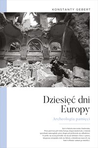 Dziesięć dni Europy. Archeologia pamięci - Konstanty Gebert - ebook