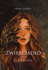 Zwierciadło. Łza świata. Tom 1 - Sara Jurek - ebook