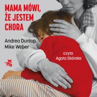 Mama mówi, że jestem chora - Andrea Dunlop - audiobook