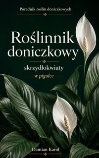 Roślinnik - Skrzydłokwiaty - poradnik w pigułce - Damian Karol - ebook