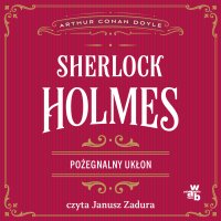 Sherlock Holmes. Pożegnalny ukłon - Arthur Conan Doyle - audiobook