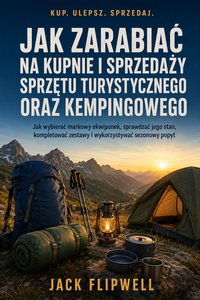 Jak zarabiać na kupnie i sprzedaży sprzętu turystycznego oraz kempingowego - Jack Flipwell - ebook