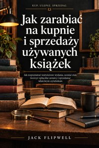Jak zarabiać na kupnie i sprzedaży używanych książek - Jack Flipwell - ebook