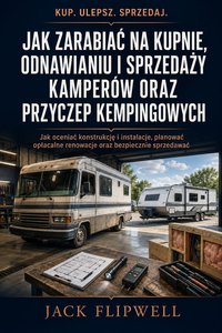 Jak zarabiać na kupnie i sprzedaży kamperów oraz przyczep kempingowych - Jack Flipwell - ebook
