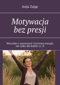 Motywacja bez presji. Część 2 - Anja Zając - ebook