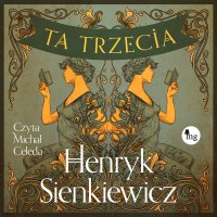Ta trzecia - Henryk Sienkiewicz - audiobook