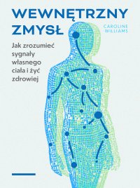 Wewnętrzny zmysł. Jak zrozumieć sygnały własnego ciała i żyć zdrowiej - Caroline Williams - ebook