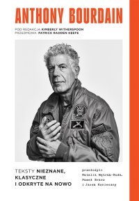 Anthony Bourdain. Teksty nieznane, klasyczne i odkryte na nowo - Anthony Bourdain - ebook