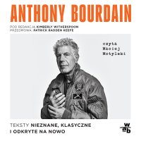 Anthony Bourdain. Teksty nieznane, klasyczne i odkryte na nowo - Anthony Bourdain - audiobook