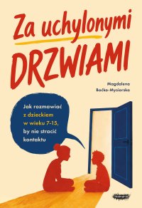 Za uchylonymi drzwiami. Jak rozmawiać z dzieckiem w wieku 7-15 lat, by nie stracić kontaktu - Magdalena Boćko-Mysiorska - ebook