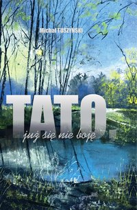 „Tato, już się nie boję” - MICHAŁ HENRYK TUSZYŃSKI - audiobook