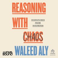Reasoning with Chaos - Waleed Aly - audiobook