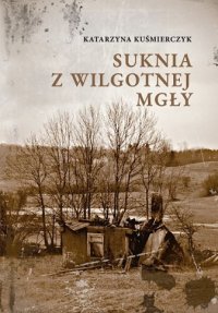 Suknia z wilgotnej mgły - Katarzyna Kuśmierczyk - ebook