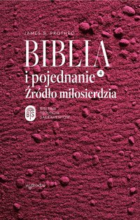 Biblia i pojednanie. Źródło miłosierdzia - James B. Prothro - ebook