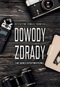 Dowody Zdrady. Z akt agencji detektywistycznej - Tomasz Nowicki - ebook