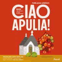 Ciao Apulia! Bari i 99 miejsc, które pokochasz - Magdalena Ciach-Baklarz - audiobook