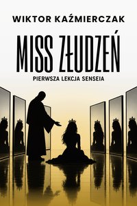 MISS ZŁUDZEŃ: PIERWSZA LEKCJA SENSEIA - Wiktor Kaźmierczak - audiobook
