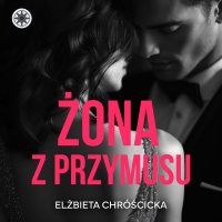 Żona z przymusu - Elżbieta Chróścicka - audiobook