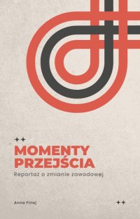 Momenty przejścia. Rozmowy o zmianie zawodowej - Anna Marlena Firlej - ebook
