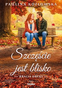 Szczęście jest blisko. Bracia Dreks. Tom 3 - Paulina Kozłowska - ebook