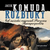 Rozbiory. Jak sąsiedzi rozerwali Pierwszą Rzeczpospolitą - Jacek Komuda - audiobook