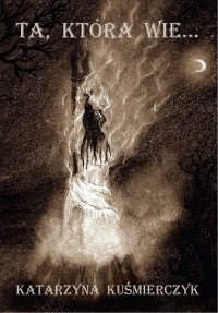 Ta, która wie... - Katarzyna Kuśmierczyk - ebook