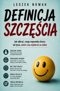 DEFINICJA SZCZĘŚCIA. Odkryj co chcesz od życia, zanim czas wybierze za ciebie - Leszek Nowak - ebook