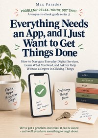 Everything Needs an App, and I Just Want to Get Things Done - Max Paradox - ebook